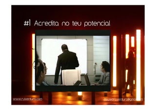 #1 Acredita no teu potencial



                     Paixão




www.ruiventura.com             rui.pedro.ventura@gmail.com
 