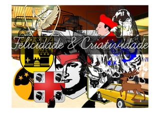 Felicidade & Criatividade
 