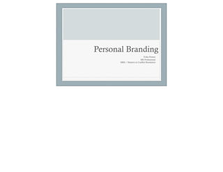 Personal Branding
                              Erika Penner
                          HR Professional
       MBA / Masters in Conflict Resolution
 