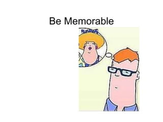 Be Memorable 