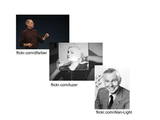 flickr.com/dfarber  flickr.com/luzer flickr.com/Alan-Light 
