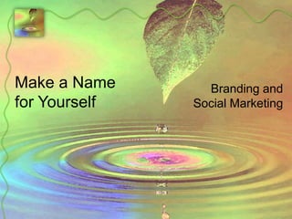 Make a Name for Yourself Branding and Social Marketing 