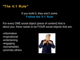 <ul><li>&quot;The 4:1 Rule” </li></ul><ul><li>If you build it, they won’t come. </li></ul><ul><li>Follow the 4:1 Rule </li...