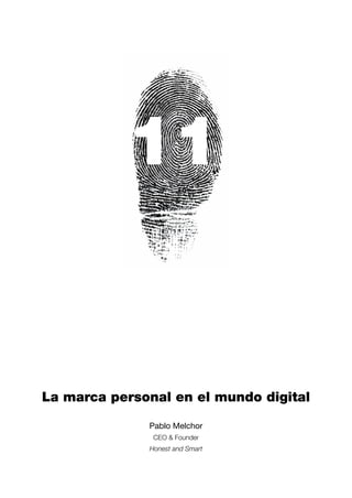 11


La marca personal en el mundo digital

              Pablo Melchor
               CEO & Founder
              Honest and Smart
 