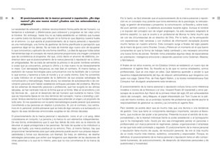 Personal Branding                                                                                                                                       El plan. ¿Qué tengo que hacer?




38   3.         El posicionamiento de la marca personal o reputación. ¿Es algo               Por lo tanto, es fácil entender que el posicionamiento de la marca personal o reputa-            39
                nuevo? ¿Es una nueva moda? ¿Cuáles son los antecedentes y                    ción es un concepto muy potente que toma elementos de la psicología, la mercado-
                orígenes?                                                                    logía, la gestión de empresas y proyectos, la comunicación, la filosofía y, sobre todo,
                                                                                             del puro sentido común y la sabiduría acumulada durante siglos. Aunque el nombre
     La necesidad de sobresalir y obtener reconocimiento forma parte del ser humano. La
     tendencia a sobresalir y diferenciarse para sobrevivir y progresar es tan vieja como    y el impulso del concepto son de origen anglosajón, ha sido necesario adaptarlo al
     el hombre. Sin embargo, hasta hoy no se había establecido un método que tuviese         entorno español. Lo que le ocurre a un profesional de Murcia no tiene mucho que
     en cuenta todos los factores que influyen en la forma en que dejamos nuestra huella     ver con las circunstancias de un directivo de Ohio. Por lo tanto, se ha enriquecido
     en el entorno. Lo que aporta el posicionamiento de la marca personal o reputación       con experiencias más cercanas y con multitud de información recopilada durante
     es una metodología, una forma de gestionar de forma planificada la percepción que       mucho tiempo en nuestro entorno. Este concepto surge a finales del siglo pasado
     queremos dejar en los demás. No se trata de inventar algo nuevo sino de recuperar       de la mano de gurús como Drucker, Covey y Peters en un momento en el que fueron
     lo que conocemos y aplicarlo de una forma científica. La idea de agrupar todas estas    conscientes en que la forma de trabajar había cambiado y era necesario encontrar
     herramientas bajo el concepto de marca personal proporciona una imagen compacta         una nueva forma de pensar. También toma prestadas algunas ideas de especialistas
     que da consistencia al programa. Así que, como decía un anuncio de teléfonos, po-       en orientación, inteligencia emocional o desarrollo personal como Goleman, Maslow,
     dríamos decir que el posicionamiento de la marca personal o reputación es lo último     o McClelland.
     en antigüedades. No se trata de reinventar la pólvora ni de poner nombres extraños
     a cosas que ya conocemos, porque lo último y lo más nuevo no es necesariamente          A finales de los años noventa, en los Estados Unidos se estableció un nuevo tipo de
     lo mejor. Con demasiada frecuencia, es más bien al contrario. Al mismo tiempo, la       profesional: el agente libre. Su filosofía es la de que no somos empleados, somos
     explosión de nuevas tecnologías para comunicarnos nos ha facilitado dar a conocer       profesionales. Que se vive mejor sin jefes. Que debemos aprender a vender lo que
     lo que somos y hacemos a todo el mundo y a un coste mínimo. Esto ha convertido          hacemos independientemente del tipo de relación administrativa que tengamos con
     a cada individuo en el responsable de la definición de sus propias estrategias de       quien nos paga. Daniel Pink, de Free Agent Nation, o la revista norteamericana Fast
     comunicación y mercadología. Hasta ahora, los sistemas de autodesarrollo o de cre-      Company han divulgado ampliamente esta tendencia.
     cimiento personal solo habían establecido enfoques parciales del problema. Muchos
     de los sistemas de desarrollo personal o profesional, que han surgido en las últimas    El posicionamiento de la marca personal o reputación incluso toma como referencia
     décadas, se han centrado más en la forma que en el fondo. Más en el envoltorio y en     modelos o iconos de la literatura o el cine. Howard Roark (El manantial) y otros per-
     las técnicas de… que en el desarrollo del ser humano que sustenta la marca. Creo        sonajes de la escritora Ayn Rand de la primera mitad del siglo XX son antecedentes
     que es importante fijarse en los dos términos del concepto, marca o branding y per-     claros del concepto. Jerry Maguire, el papel interpretado por Tom Cruise en la pelí-
     sonal. Ambos elementos son fundamentales para entender el origen y el propósito de      cula del mismo nombre, es un prototipo reciente del profesional que decide asumir la
     todo esto. Si nos quedamos con la parte mercadológica puede parecer que estamos         responsabilidad de gestionar su carrera y se convierte en agente libre.
     convirtiendo a las personas en objetos o productos. Si, por el contrario, nos centra-
     mos en lo personal, podría pensarse que se trata de algo cercano a la autoayuda o a     Pero también se podría decir que es mucho más que una técnica o una tendencia
     alguno de esas tendencias emocionales surgidas en las últimas décadas.                  de gestión. Creo que tiene un componente ideológico importante, cercano al libera-
                                                                                             lismo, que incide en dar poder a las personas. Pretende inculcar el sentido de la res-
     El posicionamiento de la marca personal o reputación, como el yin y el yang, debe
                                                                                             ponsabilidad y de la libertad individual frente al poder establecido o el borreguismo
     considerarse en conjunto. La persona y la marca no son elementos independientes.
                                                                                             que lo ha impregnado todo. Quizá por eso sea inimaginable pensar en personas o
     De esa forma, entenderemos que lo que hay detrás de todo esto es la intención de
                                                                                             profesionales con marca personal en regímenes, países, organizaciones o empresas
     devolver el papel protagonista a las personas. Se trata de ayudar a los individuos a
     dejar una huella, una marca positiva en su entorno. Pero, al mismo tiempo, hay que      en las que todo esté controlado y regulado. El posicionamiento de la marca personal
     proporcionar herramientas para que cada persona pueda asumir sus propias respon-        o reputación tiene mucho de causa, de revolución personal, de vivir la vida mucho
     sabilidades y tomar sus decisiones con libertad. Se trata, en definitiva, de diseñar    de un modo mucho más intenso, auténtico, consciente y responsable. Porque, en
     estrategias personales que eviten que tengamos que depender de las decisiones de        definitiva, el posicionamiento de la marca personal o reputación tiene un alto compo-
     otras personas o lo que es lo mismo, para que no nos convirtamos en la marca de         nente humanista, de autoconocimiento, de desarrollo de relaciones personales y de
     otros.                                                                                  autenticidad y honestidad.
 