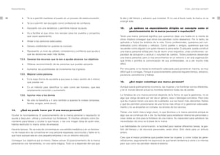 Personal Branding                                                                                                                                                     El plan. ¿Qué tengo que hacer?




48   	     	   	 •	 	 	 Te	va	a	permitir	mantener	el	puesto	en	un	proceso	de	reestructuración.              le des y del tiempo y esfuerzo que inviertas. Si no vas a hacer nada, la marca no va            49
                                                                                                            a surgir sola.
     	     	   	 •	 	 	 Te	va	a	permitir	ser	escogido	como	profesional	de	confianza.

     	     	   	 •	 	 	 Asociarte	con	una	tendencia	y	permitirte	marcar	la	pauta.                           15.     ¿A quiénes va especialmente dirigido un concepto como el
                                                                                                                    posicionamiento de la marca personal o reputación?
     	     	   	 •	 	 	 Va	 a	 facilitar	 el	 que	 otros	 nos	 escojan	 para	 los	 puestos	 y	 proyectos	
                        que vayan apareciendo.                                                              Tener una marca personal significa que queremos dejar una huella en la mente de
                                                                                                            otros. Implica conseguir que otros nos perciban como deseamos. Por lo tanto, es
     	     	   	 •	 	 	 Atraer	a	las	personas	adecuadas.
                                                                                                            aplicable a Todos los ámbitos de la vida. Como profesionales, queremos ser con-
     	     	   	 •	 	 	 Genera	credibilidad	en	quienes	te	conocen.                                          siderados como eficaces y valiosos. Como padres o amigos, queremos que nos
                                                                                                            recuerden como alguien con quien merece la pena estar. Cualquiera puede construir
     	     	   	 •	 	 	 Representa	un	nivel	de	calidad,	consistencia	y	confianza	que	ayuda	a	               una marca personal sólida pero ha de reunir unos requisitos, unas condiciones: ca-
                        que las decisiones sean más fáciles.                                                pacidad de actuación y actitud o voluntad de cambio. Todos podemos desarrollar
                                                                                                            una marca personal, pero si nos encontramos en un entorno o en una organización
               13.4. Generar los recursos que te van a ayudar alcanzar tus objetivos
                                                                                                            que limite o prohíba la comunicación de sus profesionales, va a ser mucho más
     	     	   	 •	 	 	 Obtener	reconocimiento	de	las	personas	que	pueden	apoyarte.                         difícil.

     	     	   	 •	 	 	 Aumentar	las	posibilidades	de	incrementar	tus	ingresos.	                            Por otra parte, si no tienes la motivación adecuada para ponerte en marcha, es muy
                                                                                                            difícil que lo consigas. Porque el posicionamiento personal requiere tiempo, esfuerzo,
               13.5. Mejorar como persona                                                                   paciencia, persistencia y trabajo.
     	     	   	 •	 	 	 Es	la	mejor	forma	de	ayudarte	a	que	seas	la	mejor	versión	de	ti	mismo	
                        que puedas ser.                                                                     16.     ¿Ser mujer constituye una marca personal?

     	     	   	 •	 	 	 Es	 un	 método	 para	 identificar	 tu	 valor	 como	 ser	 humano,	 que	 sea	         Aunque suene políticamente incorrecto, las mujeres y los hombres somos diferentes,
                        ampliamente conocido y aumentarlo.                                                  y en el mundo laboral actual los hombres tenemos todas las de perder.

               13.6. Aportar más a los demás                                                                La fortaleza de una marca personal depende de la forma en que la gestiones, no es
                                                                                                            algo que venga de serie por ser de un género, raza o ideología concretos. Pero creo
     	     	   	 •	 	 	 No	sólo	te	beneficia	a	ti	sino	también	a	quienes	te	rodean	(empresa,	               que las mujeres tienen una serie de cualidades que las hacen más relevantes, fiables
                        familia, amigos, entre otros).                                                      y que les permiten posicionarse de una forma más eficaz si lo gestionan adecuada-
                                                                                                            mente y no se empeñan en cometer los errores de los varones.
     14.        ¿Qué no puede hacer por ti una marca personal?
                                                                                                            Tienen una visión más a largo plazo, lo que favorece a la marca personal porque es
     Ocultar la incompetencia. El posicionamiento de la marca personal o reputación te                      algo que se construye día a día. Su facilidad para establecer relaciones personales y
     ayuda a descubrir, utilizar y comunicar tus fortalezas. Si intentas utilizarlo como he-                crear redes es vital para la fortaleza de una marca. Su capacidad para satisfacer las
     rramienta para falsear u ocultar lo que haces, o dar una imagen falsa de quién eres,                   necesidades de otros es la base de la marca.
     habrás destruido tu marca antes de empezar.
                                                                                                            Las habilidades de comunicación, la facilidad para realizar diferentes tareas, la ges-
     Hacerte famoso. No se trata de convertirse en una estrella mediática o en un fenóme-                   tión del tiempo y de recursos personales, entre otros. Esto daría para un artículo
     no de masas sino de convertirse en una persona respetada, reconocida y fiable en lo                    entero.
     que hace aunque sea en una pequeña empresa o en un entorno reducido.
                                                                                                            Creo que el mayor problema que pueden tener las mujeres (y como todas las gene-
     Conseguir tus objetivos por sí mismo. Debes actuar. El posicionamiento de la marca                     ralizaciones, seguramente me equivoco) es que tienen tendencia a verse a sí mismas
     personal es una herramienta, no una varita mágica. Todo va a depender del uso que                      peor que como las perciben desde el exterior.
 