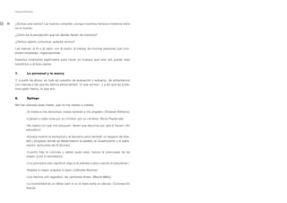 Personal Branding




90   ¿Somos una marca? Las marcas compiten, porque nosotros tampoco estamos solos
     en el mundo.

     ¿Cómo es la percepción que los demás tienen de nosotros?

     ¿Hemos sabido comunicar quiénes somos?

     Las marcas, al fin y al cabo, son el sueño, el trabajo de muchas personas que com-
     ponen empresas, organizaciones.

     Estamos totalmente legitimados para hacer un trueque que sólo nos puede traer
     beneficios a ambas partes.


     7.         Lo personal y la marca

     Y, a partir de ahora, ya todo es cuestión de evaluación y esfuerzo, de enfrentarnos
     con marcas a las que les damos personalidad –lo que somos–, y a las que les pode-
     mos pedir marca –lo que son.


     8.         Epílogo

     Me han sobrado esas frases, que no me resisto a citarles:

               «Si matas a mis demonios, matas también a mis ángeles» (Tenesse Williams).

               «Llamad a cada cosa por su nombre, por su nombre» (Boris Pasternak).

               «No basta con que nos eduquen; tienen que decirnos por qué lo hacen» (An
               education).

               «Europa inventó la esclavitud y el fascismo pero también un espacio de liber-
               tad y progreso donde se desarrollaron la piedad, el Quattrocento y el parla-
               mento» (articulista de El Mundo).

               «Cuanto más te conoces y sabes quién eres, menos te preocupas de las
               cosas» (Lost in translation).

               «Los principios sólo significan algo si te atienes a ellos cuando te perjudican».

               «Espera lo mejor, prepara lo peor» (Ultimate Bourne).

               «Los hechos son sagrados, las opiniones libres» (Beuve-Méry).

               «La honestidad es un deber pero si no lo fuera sería un cálculo» (Concepción
               Arenal).
 