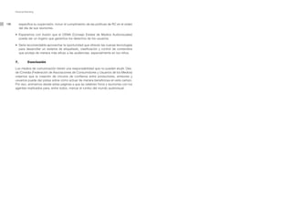 Personal Branding




106        específica su supervisión, incluir el cumplimiento de las políticas de RC en el orden
           del día de sus reuniones.

      •	 Esperamos	 con	 ilusión	 que	 el	 CEMA	 (Consejo	 Estatal	 de	 Medios	 Audiovisuales)	
         pueda ser un órgano que garantice los derechos de los usuarios.

      •	 Sería	recomendable	aprovechar	la	oportunidad	que	ofrecen	las	nuevas	tecnologías	
         para desarrollar un sistema de etiquetado, clasificación y control de contenidos
         que proteja de manera más eficaz a las audiencias, especialmente en los niños.


      7.         Conclusión

      Los medios de comunicación tienen una responsabilidad que no pueden eludir. Des-
      de iCmedia (Federación de Asociaciones de Consumidores y Usuarios de los Medios)
      creemos que la creación de círculos de confianza entre productores, emisores y
      usuarios puede dar pistas sobre cómo actuar de manera beneficiosa en este campo.
      Por eso, animamos desde estas páginas a que se celebren foros y reuniones con los
      agentes implicados para, entre todos, marcar el rumbo del mundo audiovisual.
 