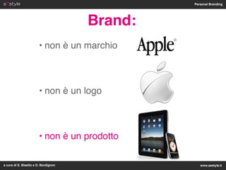 Personal Branding




                                      Brand:
                        • non è un marchio



         ...