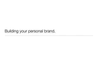 Building your personal brand.
 
