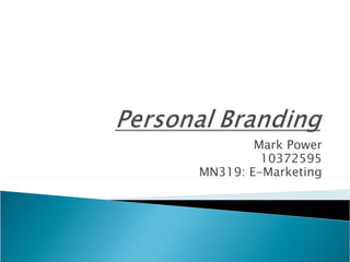 Mark Power
         10372595
MN319: E-Marketing
 