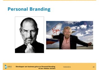 Personal Branding




   Développer son business grâce au Personal Branding    14/03/2012   20
                                et aux réseaux sociaux
 