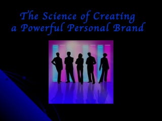 The Science of
Personal Branding
 