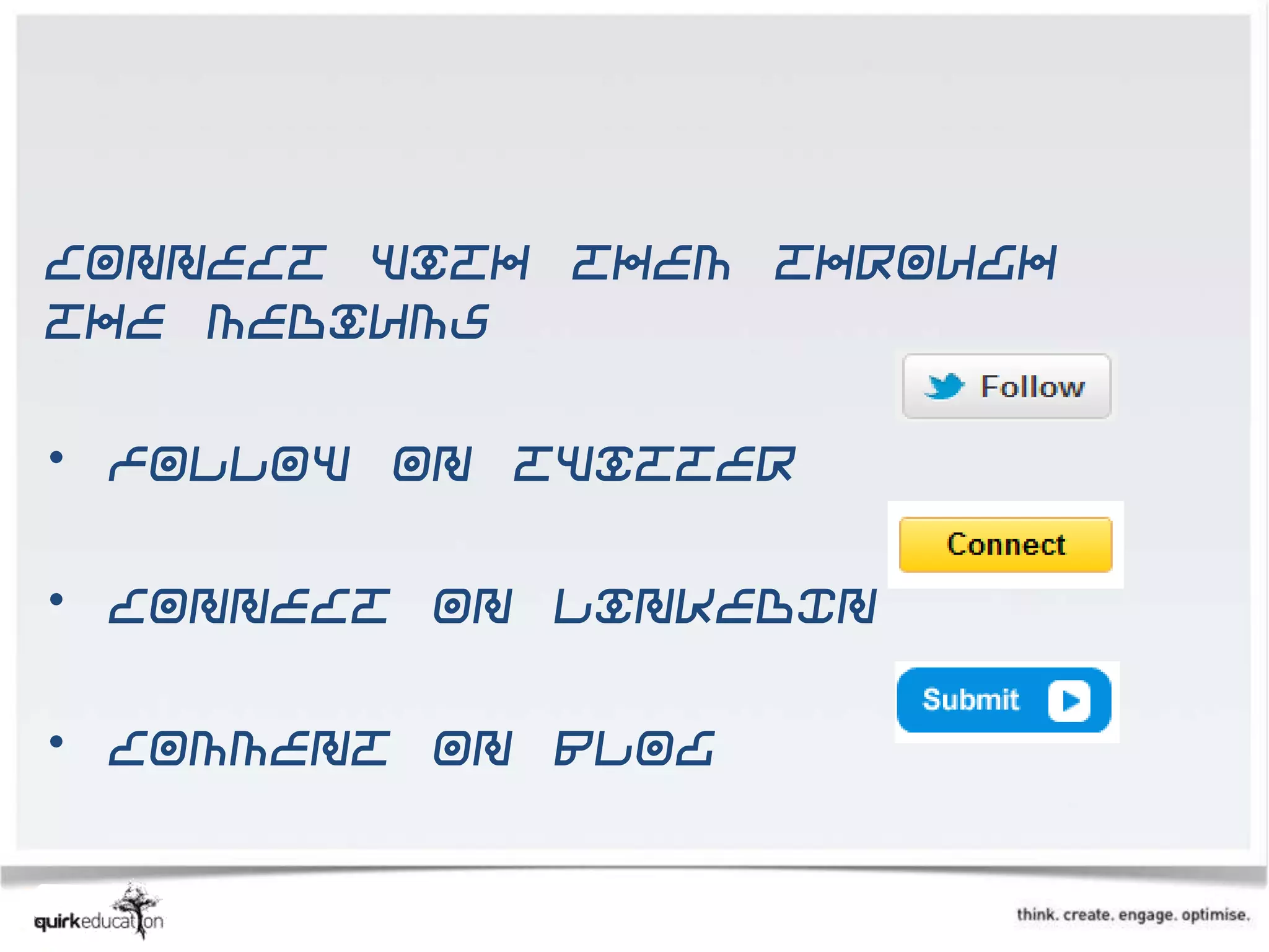 Connect with them through
the mediums

• Follow on Twitter

• Connect on LinkedIn

• Comment on blog
 