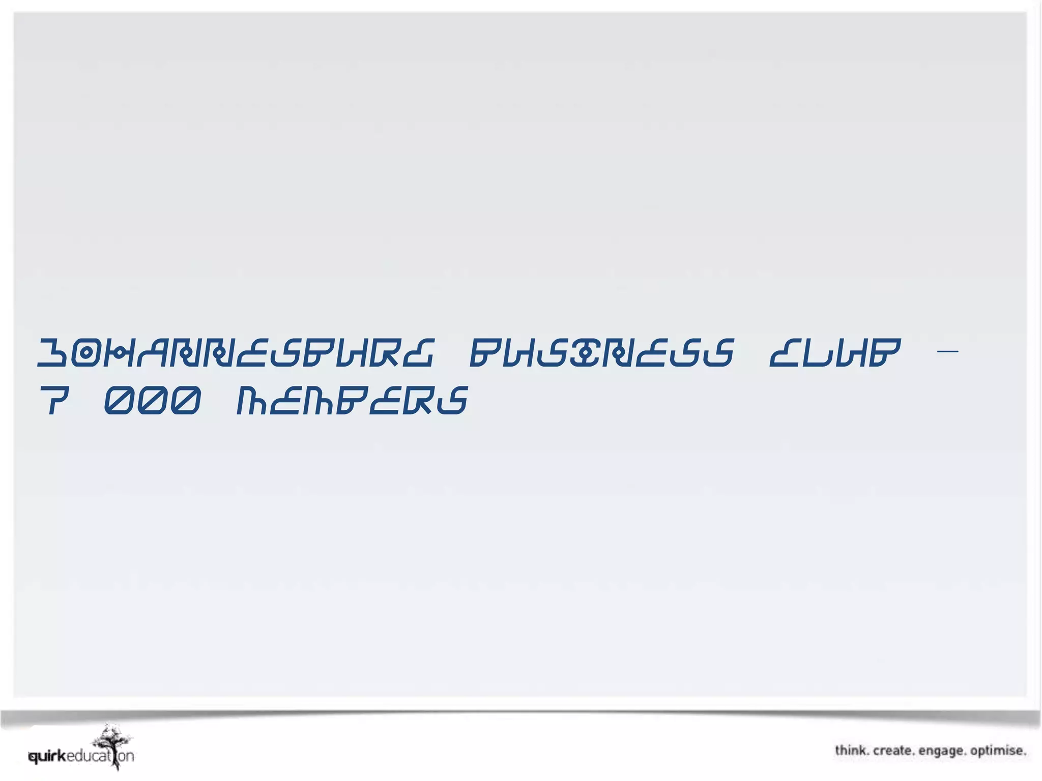 Johannesburg Business Club –
7 000 members
 