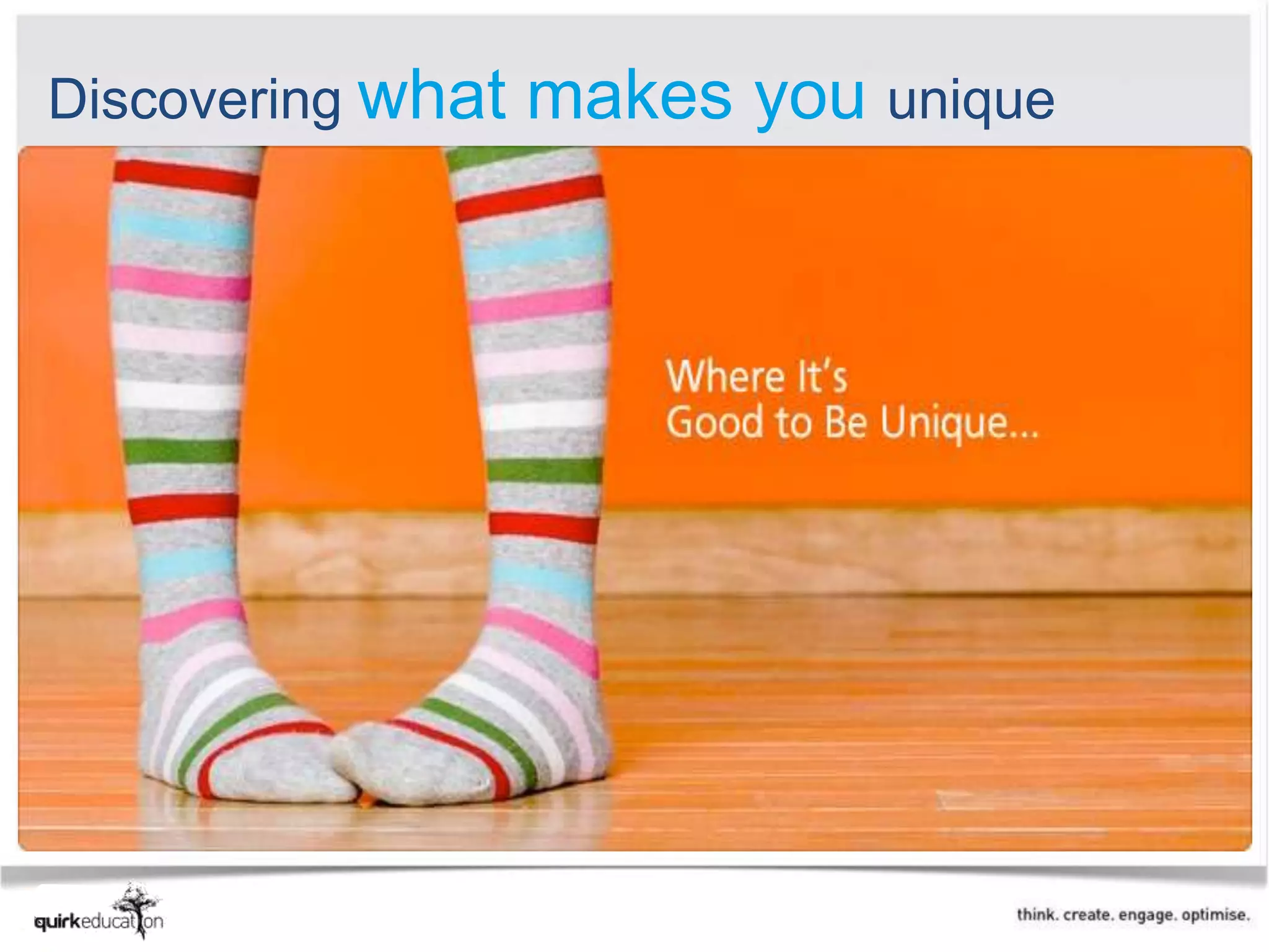 Discovering what   makes you unique
 