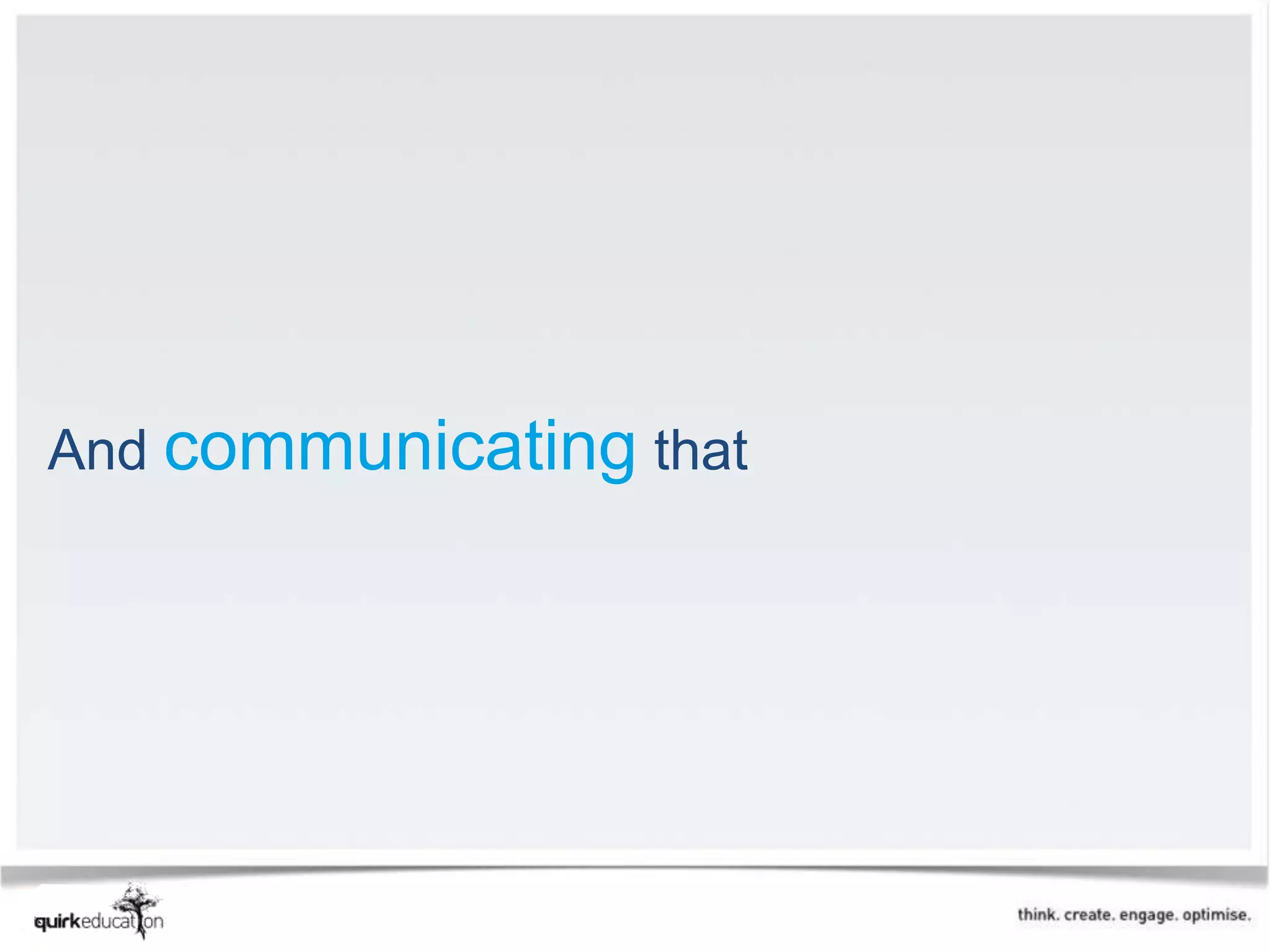 And communicating that
 