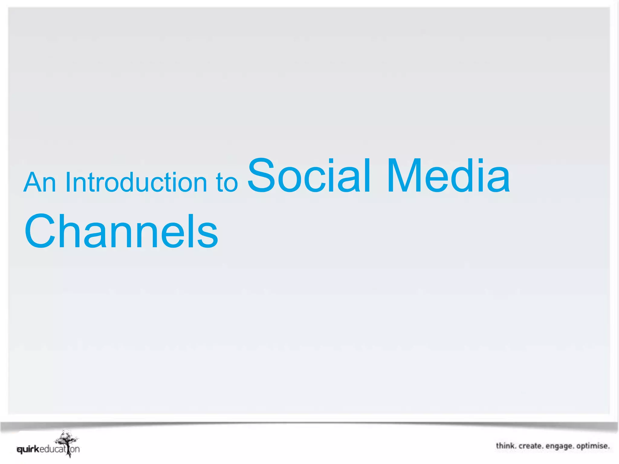 An Introduction to   Social Media
Channels
 