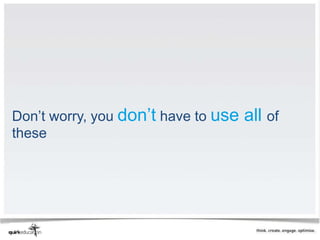 Don’t worry, you don’t have to use   all of
these
 