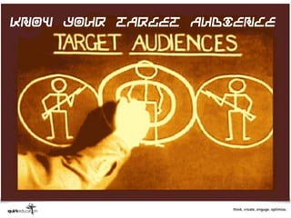 Know your target audience
 