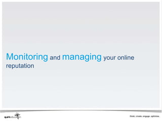 Monitoring and managing your online
reputation
 