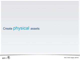 Create physical assets
 