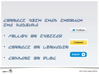 Connect with them through
the mediums

• Follow on Twitter

• Connect on LinkedIn

• Comment on blog
 