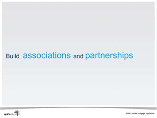 Build   associations and partnerships
 