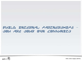 Build internal partnerships –
you are your own community
 