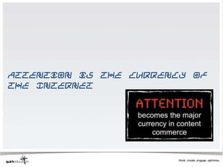 Attention is the currency of
the Internet
 