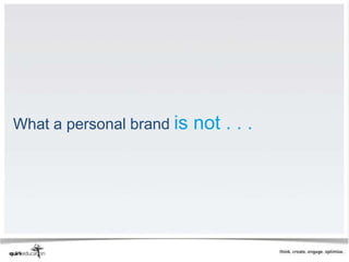 What a personal brand is   not . . .
 