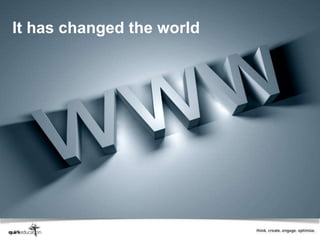 It has changed the world
 