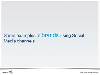 Some examples of brands using Social
Media channels
 