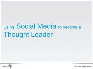 Social Media to become a
Using

Thought Leader
 