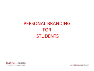 PERSONAL BRANDING
       FOR
     STUDENTS
 
