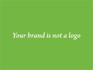 Your brand is not a logo
 