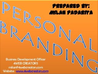 Prepared by:
Milan Padariya
Business Development Officer
4WEB CREATORS
milan@4webcreators.com
Website: www.4webcreators.com
 