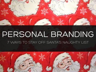 PERSONAL BRANDING
7 WAYS TO STAY OFF SANTA’S NAUGHTY LIST

 
