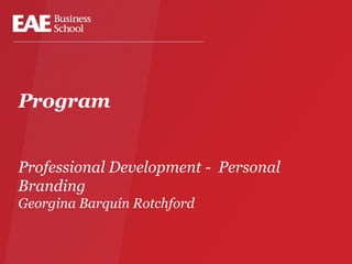 Program
Professional Development - Personal
Branding
Georgina Barquín Rotchford

 