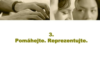 3.
Pomáhejte. Reprezentujte.

 