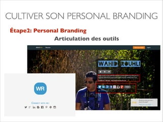 CULTIVER SON PERSONAL BRANDING 
Étape2: Personal Branding 
Articulation des outils 
 