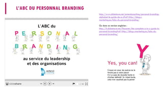 L’ABC DU PERSONNALBRANDING 
http://www.slideshare.net/extendcoaching/personal-branding- alphabet-le-guide-de-a-z?ref=http://blog.c- marketing.eu/labc-du-personal-branding/ 
Ou dans sa version anglaise : 
http://fr.slideshare.net/Placester/the-complete-a-to-z-guide-to- personal-branding?ref=http://blog.c-marketing.eu/labc-du- personal-branding/  