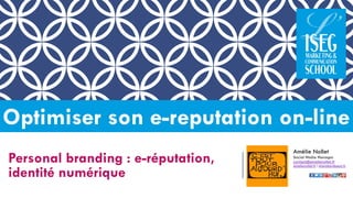 Personalbranding: e-réputation, identité numérique 
Optimiser son e-reputationon-line 
Amélie Nollet 
Social Media Manager 
contact@amelienollet.fr 
amelienollet.fr/sharebordeaux.fr  