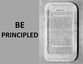 BE
PRINCIPLED
 