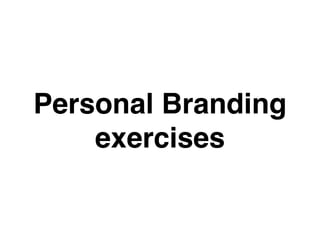 Personal Branding
exercises
 