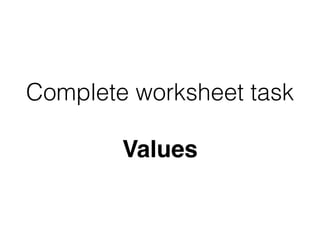 Complete worksheet task
Values
 