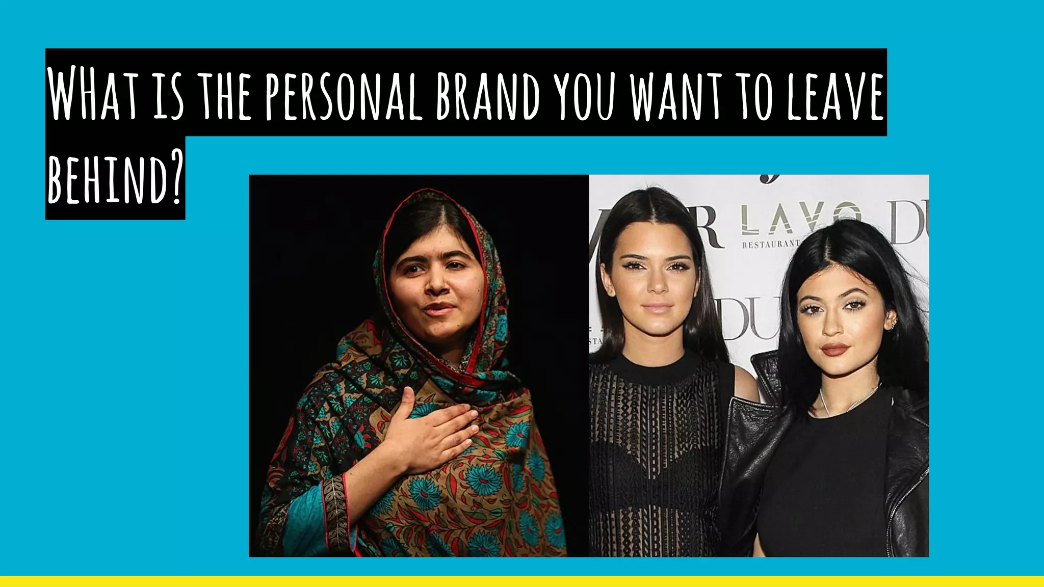 WHatisthepersonalbrandyouwanttoleave
behind?
 