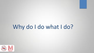 Why do I do what I do?
 