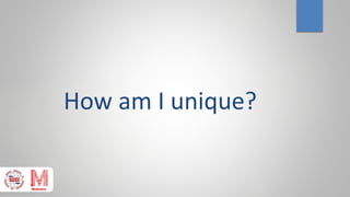 How am I unique?
 