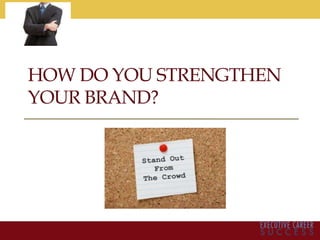 HOW DO YOU STRENGTHEN
YOUR BRAND?
 